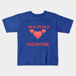 Sorry girls mommy is my valentine Kids T-Shirt